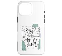 Stay Wild My Child Forest Family Quote Outdoors Case for iPhone 16 Pro Max