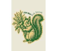Stay Wild Not Quiet: Vintage Squirrel Notebook: 6x9 Lined Journal for Empowerment and Nature Lovers - 120 Cream Pages - Inspirational Botanical Art Gift for Strong Women and Teens