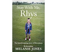 Stay With Me, Rhys: The heartbreaking story of Rhys Jones, by his mother. As seen on ITV’s new documentary Police Tapes