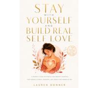 Stay with Yourself and Build Real Self-Love: A Woman's Guide With Reflection Prompts to Detach, Stop Seeking External Validation, and Create a New Version of You