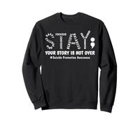 Stay Your Story Is Not Over Mental Health Suicide Awareness Sweatshirt