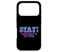 Stay; Your Story Is Not Over Suicide Prevention Awareness Case for iPhone 17 Pro