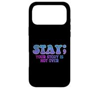 Stay; Your Story Is Not Over Suicide Prevention Awareness Case for iPhone 17 Pro Max
