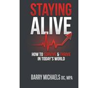 Staying Alive: How to Survive & Thrive in Today’s World (SERIES 7 -The Path to Personal Breakthrough Series)