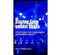 Staying Calm Amidst Chaos: Strategies for Overcoming Unfounded Anxiety
