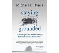 Staying Grounded: 12 Principles For Transforming School Leader Effectiveness