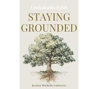 Staying Grounded: Unshakable Faith: 1 (The Staying Grounded Series)