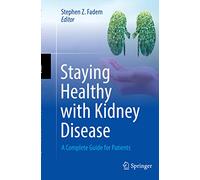 Staying Healthy with Kidney Disease: A Complete Guide for Patients