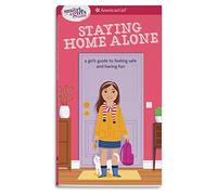 Staying Home Alone: a girl's guide to feeling safe and having fun (Smart Girl's Guides)