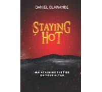 Staying Hot: Maintaining The Fire On Your Altar