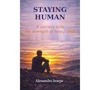 Staying Human: A Journey Throught Fragility, Loss, and the Courage to Go On