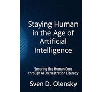 Staying Human in the Age of Artificial Intelligence: Securing the Human Core through AI Orchestration Literacy