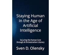 Staying Human in the Age of Artificial Intelligence: Securing the Human Core through AI Orchestration Literacy