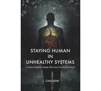 Staying Human in Unhealthy Systems: A Quiet Guide for People Who Care Too Much at Work