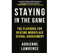 Staying in the Game: The Playbook for Beating Workplace Sexual Harassment