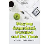 Staying Organized, Detailed and On Time: A Notes Weekly Planner