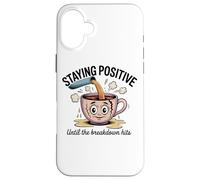 Staying Positive Until The Breakdown Hits Case for iPhone 16 Plus