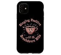 Staying Positive Until The Breakdown Hits Fun Case for iPhone 11