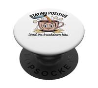 Staying Positive Until The Breakdown Hits PopSockets Adhesive PopGrip