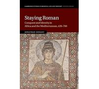 Staying Roman: Conquest and Identity in Africa and the Mediterranean, 439-700: 82 (Cambridge Studies in Medieval Life and Thought: Fourth Series, Series Number 82)