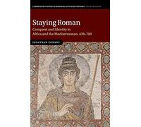 Staying Roman: Conquest and Identity in Africa and the Mediterranean, 439-700: 82 (Cambridge Studies in Medieval Life and Thought: Fourth Series, Series Number 82)