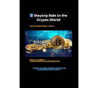 Staying Safe in the Crypto World: Security best practices, protecting wallets, recognizing fraud, and understanding regulations | Target: Anyone ... Guide to the World of Digital Money)