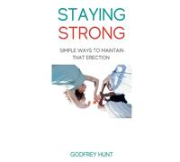 Staying Strong: Simple ways to maintain that erection
