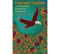 Staying Tender: contemplation, pathway to compassion