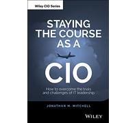 Staying the Course as a CIO: How to Overcome the Trials and Challenges of IT Leadership