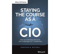 Staying the Course as a CIO: How to Overcome the Trials and Challenges of IT Leadership