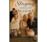 Staying Through the Seasons: Lessons from a Lifetime of Marriage, Grace, and Growth
