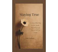Staying True: A Grace-Filled Way to Live Awake Even When Life Tries to Pull You Under: 2 (The True Self Trilogy)