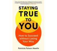 Staying True to You : How to Succeed without Losing Your Way