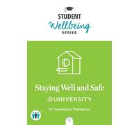 Staying Well and Safe at University (Student Wellbeing Series)