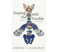 Staying with the Trouble - Making Kin in the Chthulucene Haraway Paperback