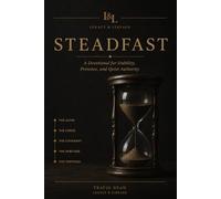 Steadfast: A 90-Day Devotional for Stability, Presence, and Quiet Authority (Legacy & Lineage)