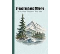 Steadfast and Strong: A Sermon Journal for Men: Stand Firm. Grow Deep. Live Boldly.