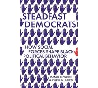 Steadfast Democrats: How Social Forces Shape Black Political Behavior: 12 (Princeton Studies in Political Behavior)
