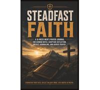 Steadfast Faith: A 16-Week Men’s Prayer Journal for Sermon Notes, Scripture Reflection, Weekly Journaling, and Guided Prayer