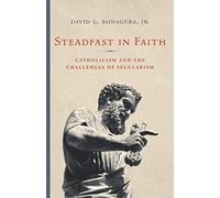 Steadfast in Faith: Catholicism and the Challenges of Secularism