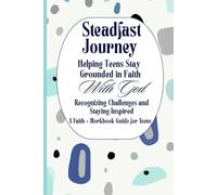 Steadfast Journey Journal: Helping Teens Stay Grounded in Faith: Recognizing Challenges and Staying Inspired