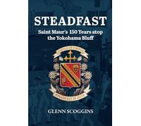 STEADFAST: Saint Maur’s 150 Years atop the Yokohama Bluff