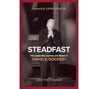 Steadfast: The Leadership Journey and Model of David S. Dockery