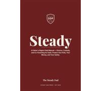 Steady: A Father's Rights Field Manual - Divorce, Custody, and Co-Parenting for Dads. Protect Your Kids, Your Money, and Your Sanity.