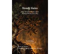 Steady Gains: What Proverbs Teaches About Building Wealth God's Way (The Wisest Money Book Ever Written)