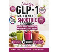 Steady GLP-1 Maintenance Smoothie Cookbook: 50 High-Protein Smoothies, Build-Your-Own Templates, Recipes You’ll Love & Support for Lower Doses, ... Weight (GLP-1 Maintenance Cookbook Series)