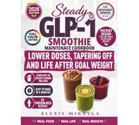Steady GLP-1 Smoothie Maintenance Cookbook: 50 High-Protein Smoothies, Build-Your-Own Templates, Recipes You’ll Love & Support for Lower Doses, ... Weight (GLP-1 Maintenance Cookbook Series)
