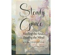 Steady Grace: Feeding the Soul, Freeing the Mind