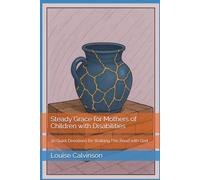 Steady Grace for Mothers of Children with Disabilities: 30 Quiet Devotions for Walking This Road with God
