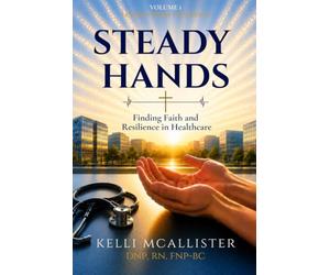 Steady Hands: Finding Faith and Resilience in Healthcare
